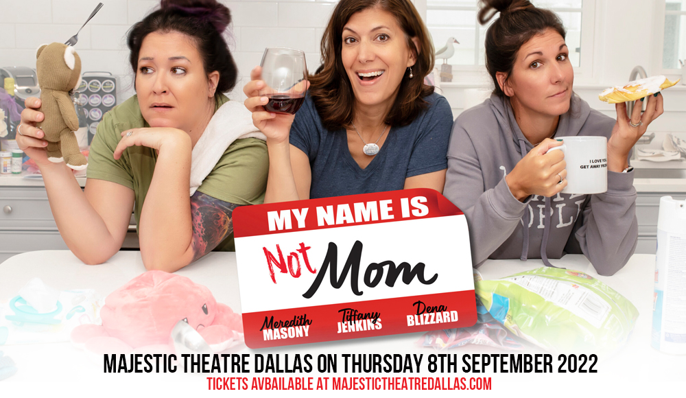 My Name is NOT Mom at Majestic Theatre Dallas