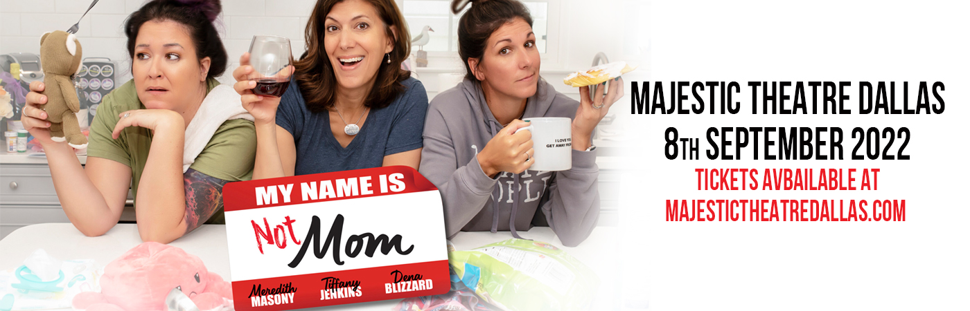 My Name is NOT Mom at Majestic Theatre Dallas